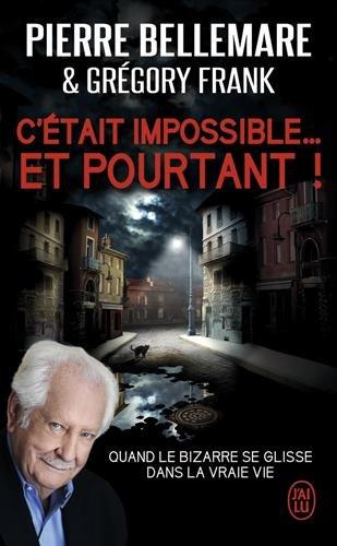 C'était impossible... et pourtant ! : quand le bizarre se glisse dans la vraie vie : document