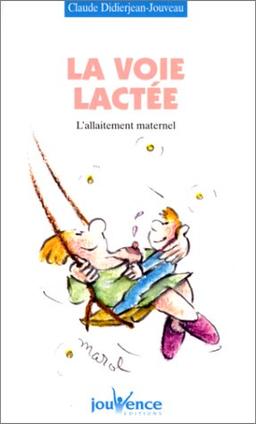 LA VOIE LACTEE. L'allaitement maternel (Pratiques (Jouv)