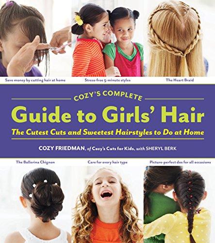 Cozy's Complete Guide to Girls' Hair: The Cutest Cuts and Sweetest Hairstyles to Do at Home