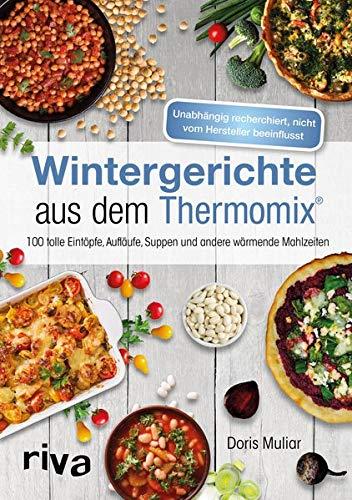 Wintergerichte aus dem Thermomix®: 100 tolle Eintöpfe, Aufläufe, Suppen und andere wärmende Mahlzeiten