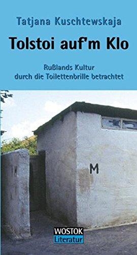 Tolstoi auf'm Klo: Rußlands Kultur durch die Toilettenbrille betrachtet