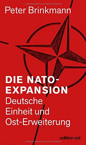 Die NATO-Expansion: Deutsche Einheit und Ost-Erweiterung (edition ost)