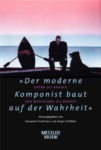 "Der moderne Komponist baut auf der Wahrheit": Opern des Barock von Monteverdi bis Mozart