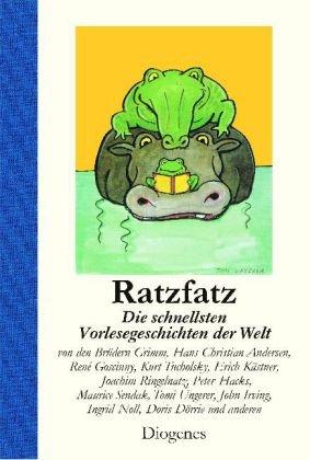 Ratzfatz: Die schnellsten Vorlesegeschichten der Welt. Von den Brüdern Grimm, Hans Christian Andersen, René Giscinny, Kurt Tucolsky, Erich Kästner, ... Irving, Ingrid Noll, Doris Dörrie und anderen