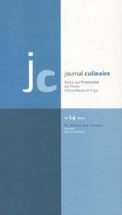 journal culinaire. Kultur und Wissenschaft des Essens: Journal Culinaire No. 14: Öl, Butter und Schmalz: Kultur und Wissenschft des Essens