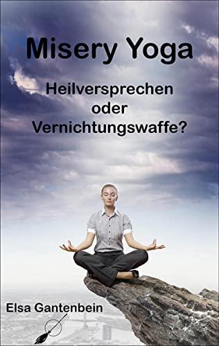 Misery Yoga - Heilversprechen oder Vernichtungswaffe?: Ein Erfahrungsbericht