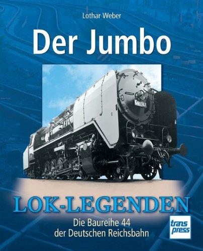 Der Jumbo: Die Baureihe 44 der Deutschen Reichsbahn (Lok-Legenden)