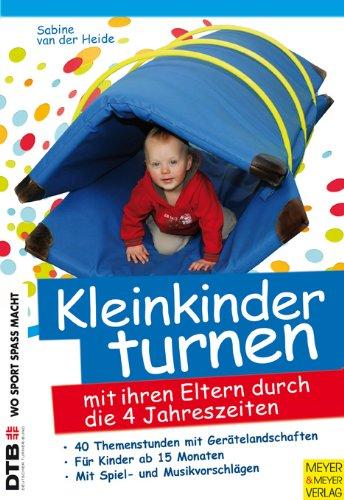 Kleinkinder turnen mit ihren Eltern durch die vier Jahreszeiten: 40 Themenstunden mit Gerätelandschaften. Für Kinder ab 15 Monaten. Mit Spiel-und Musikvorschlägen