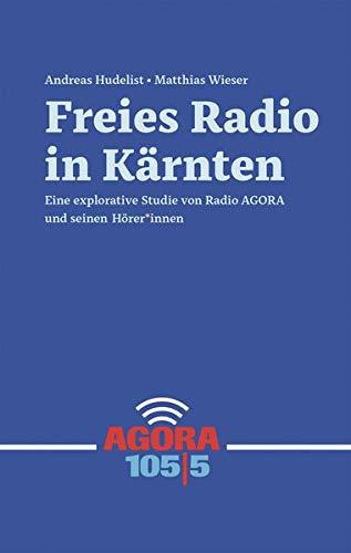 Freies Radio in Kärnten: Eine explorative Studie von RADIO AGORA und seinen Hörer*innen