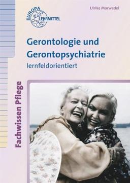 Gerontologie und Gerontopsychiatrie. Lernfeldorientiert: Fachwissen Pflege