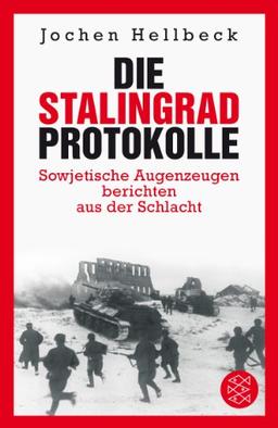 Die Stalingrad-Protokolle: Sowjetische Augenzeugen berichten aus der Schlacht