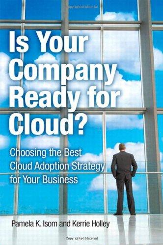 Is Your Company Ready for Cloud?: Choosing the Best Cloud Adoption Strategy for Your Business