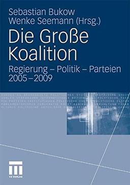 Die Große Koalition: Regierung - Politik - Parteien 2005-2009 (German Edition)