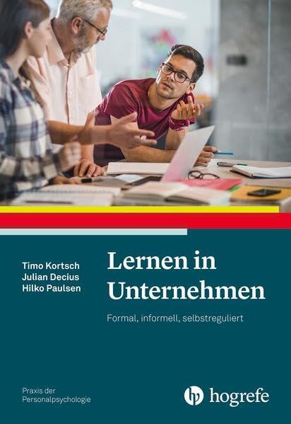 Lernen in Unternehmen: Formal, informell, selbstreguliert (Praxis der Personalpsychologie)