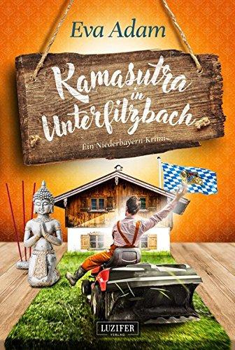 Kamasutra in Unterfilzbach: ein Niederbayern-Krimi