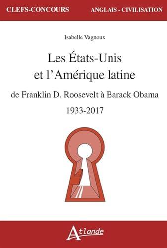 Les Etats-Unis et l'Amérique latine : de Franklin D. Roosevelt à Barack Obama : 1933-2017