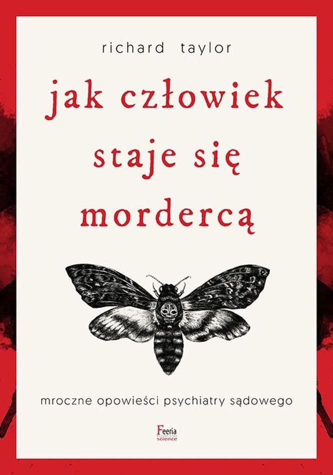 Jak człowiek staje się mordercą: Mroczne opowieści psychiatry sądowego