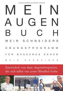 Mein Augen-Buch: Meir Schneiders Übungsprogramm für besseres Sehen Entwickelt von dem Augentherapeuten, der sich selbst von seiner Blindheit heilte