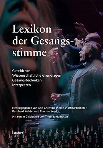 Lexikon der Gesangsstimme: Geschichte - Wissenschaftliche Grundlagen - Gesangstechniken - Interpreten (Instrumenten-Lexika)