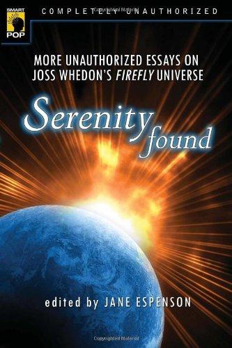 Serenity Found: More Unauthorized Essays on Joss Whedon's Firefly Universe (Smart Pop)