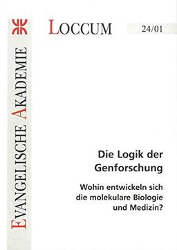 Die Logik der Genforschung: Wohin entwickeln sich die molekulare Biologie und Medizin? (Loccumer Protokolle)