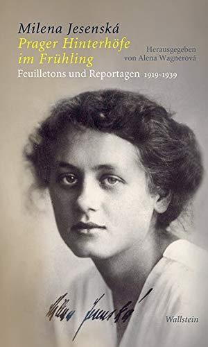 Prager Hinterhöfe im Frühling: Feuilletons und Reportagen 1919-1939