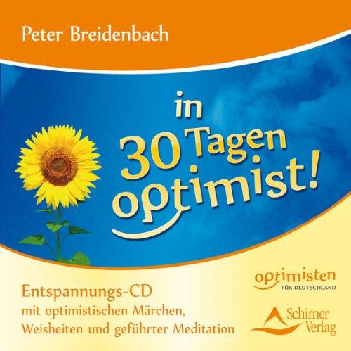 In 30 Tagen Optimist! - Entspannungs-CD mit optimistischen Märchen, Weisheiten und geführter Meditation