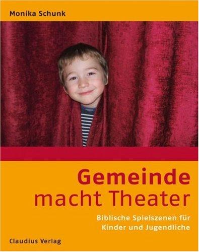 Gemeinde macht Theater: Biblische Spielszenen für Kinder und Jugendliche