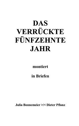 Das verrückte fünfzehnte Jahr: montiert in Briefen