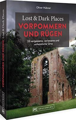 Bruckmann Dark Tourism Guide – Lost & Dark Places Vorpommern und Rügen: 33 vergessene, verlassene und unheimliche Orte