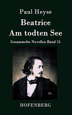 Beatrice / Am todten See: Gesammelte Novellen Band 15