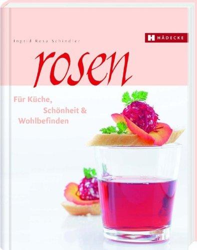 Rosen: für Küche, Schönheit & Wohlbefinden