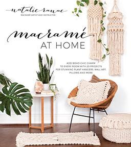 Macrame at Home: Add Boho-Chic Charm to Every Room with 20 Projects for Stunning Plant Hangers, Wall Art, Pillows and More