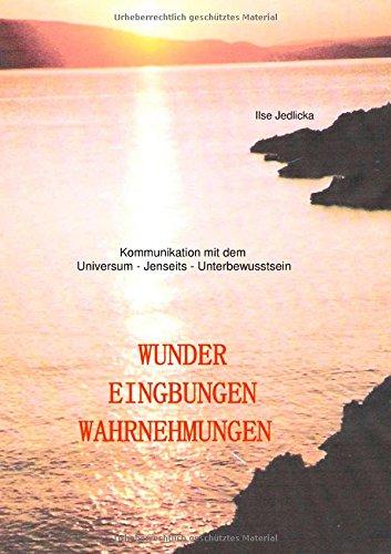 Wunder Eingebungen Wahrnehmungen: Kommunikation mit dem Universum - Jenseits - Unterbewusstsein