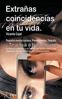 Extrañas coincidencias en tu vida. Pequeños eventos curiosos. Presentimientos. Telepatía. ¿Te pasa a ti también? La física cuántica y la teoría de la ... los fenómenos extrasensoria (Spanish Edition)