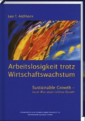 Arbeitslosigkeit trotz Wirtschaftswachstum - Sustainable Growth, neuer Weg gegen Jobless Growth