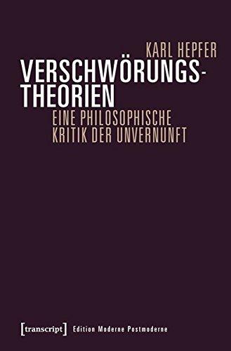 Verschwörungstheorien: Eine philosophische Kritik der Unvernunft (Edition Moderne Postmoderne)