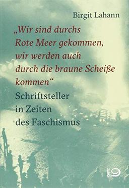 "Wir sind durchs Rote Meer gekommen, wir werden auch durch die braune Scheiße kommen": Schriftsteller in Zeiten des Faschismus