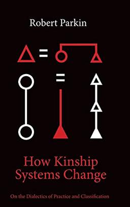 How Kinship Systems Change: On the Dialectics of Practice and Classification