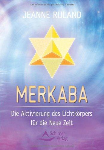 Merkaba: Die Aktivierung des Lichtkörpers für die neue Zeit