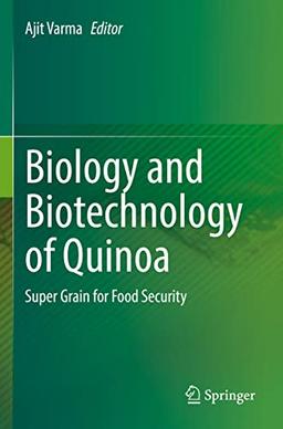 Biology and Biotechnology of Quinoa: Super Grain for Food Security