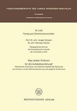 Was leisten Kriterien für die Aufsatzbeurteilung?: Theoretische, empirische und praktische Aspekte des Gebrauchs von Kriterien und der ... Landes Nordrhein-Westfalen, 3192, Band 3192)