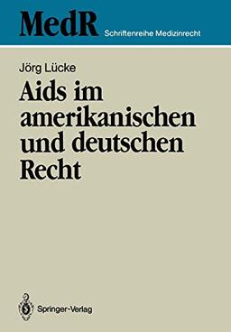 A.I.D.S. im amerikanischen und deutschen Recht: Eine kritische Bestandsaufnahme des Rechts der USA und ihre rechtspolitischen Konsequenzen für die ... (MedR Schriftenreihe Medizinrecht)