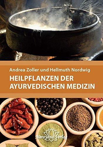 Heilpflanzen der Ayurvedischen Medizin: Ein praktisches Handbuch über Zubereitung, Wirkung und Anwendung  von über 220 Ayurvedischen Heilpflanzen und ... Mit 340 Abbildungen und 400 Tabellen