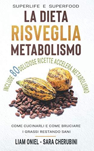 LA DIETA RISVEGLIA METABOLISMO: SUPER LIFE SUPERFOOD E COME CUCINARLI : DIETE A CONFRONTO