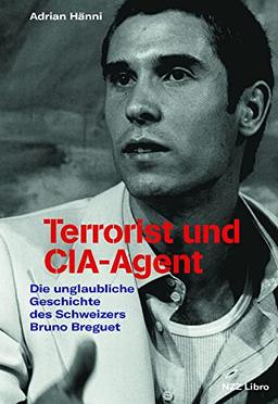 Terrorist und CIA-Agent: Die unglaubliche Geschichte des Schweizers Bruno Breguet