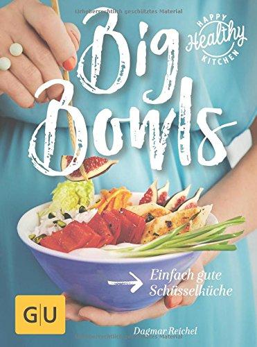 Big Bowls: Einfach gute Schüsselküche (Happy Healthy Kitchen)