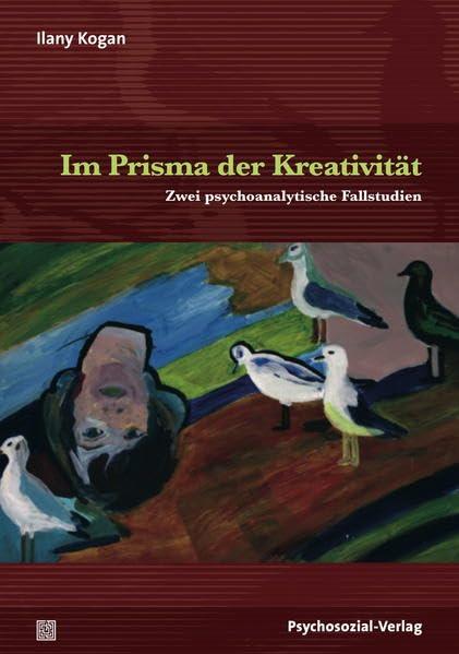 Im Prisma der Kreativität: Zwei psychoanalytische Fallstudien (Bibliothek der Psychoanalyse)