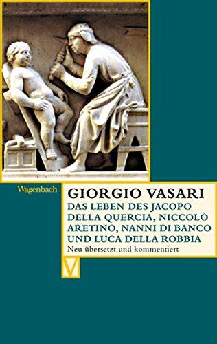 Das Leben des Jacopo della Quercia, Niccolò Aretino, Nanni di Banco und Luca della Robbia (Vasari)