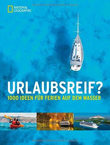 Urlaubsreif?: 1000 Ideen für Ferien auf dem Wasser